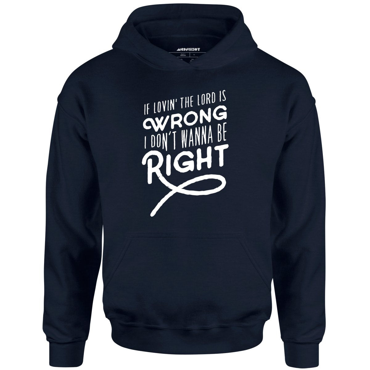 If Lovin the Lord is Wrong I Don't Wanna Be Right - Unisex