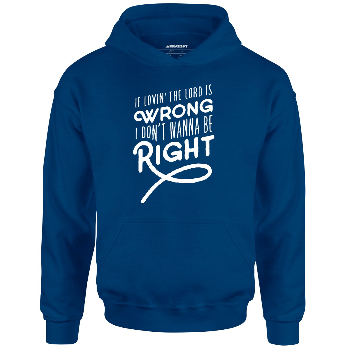 If Lovin the Lord is Wrong I Don't Wanna Be Right - Unisex