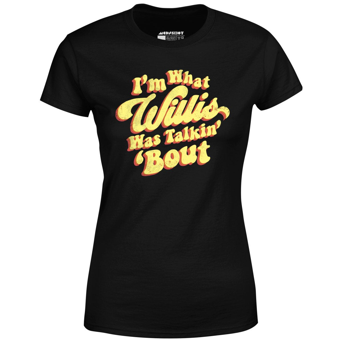 I'm What Willis Was Talkin 'Bout - Women's