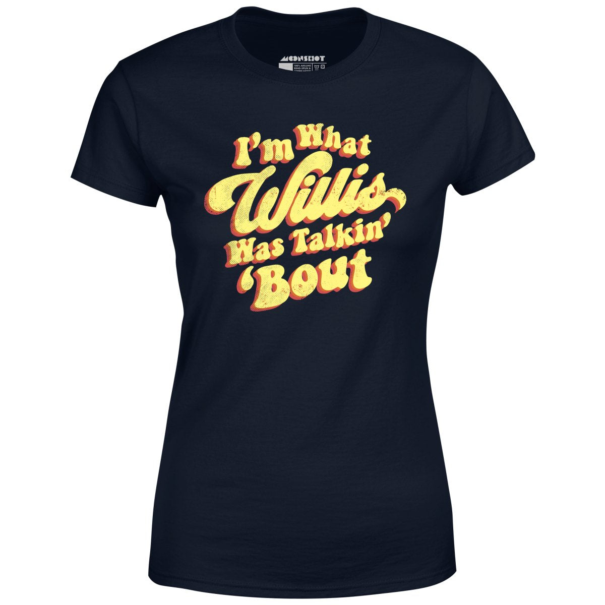 I'm What Willis Was Talkin 'Bout - Women's