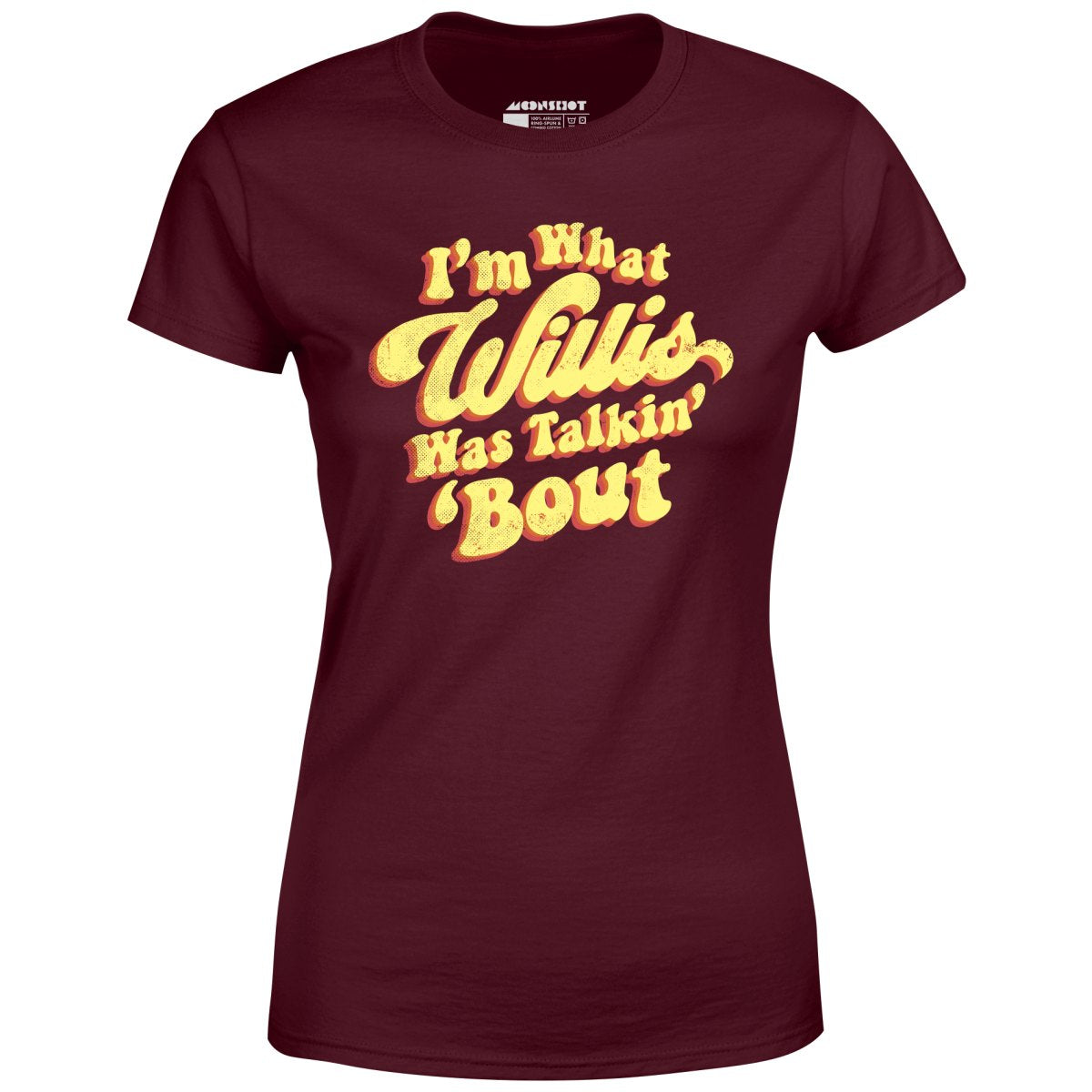 I'm What Willis Was Talkin 'Bout - Women's