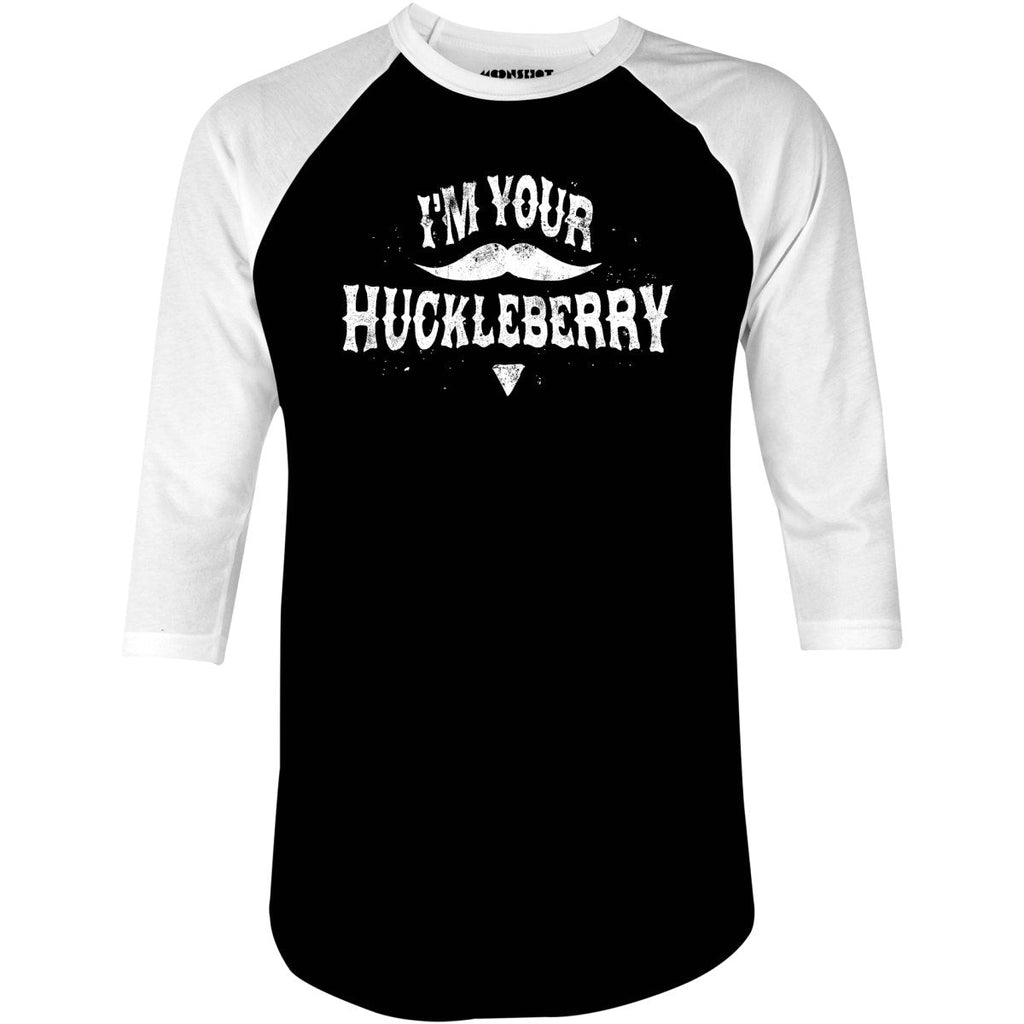 I'm Your Huckleberry - 3/4 Sleeve Raglan