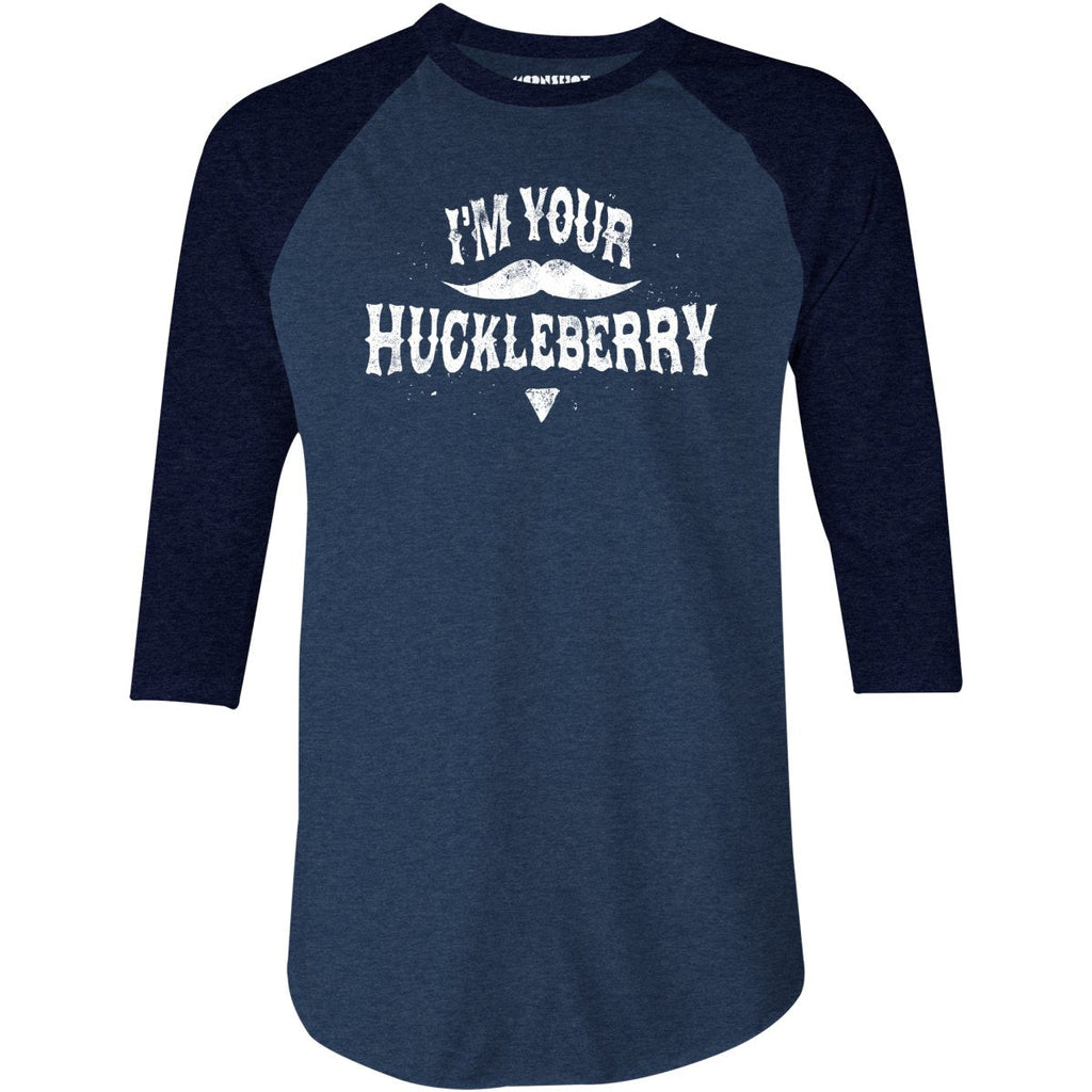 I'm Your Huckleberry - 3/4 Sleeve Raglan
