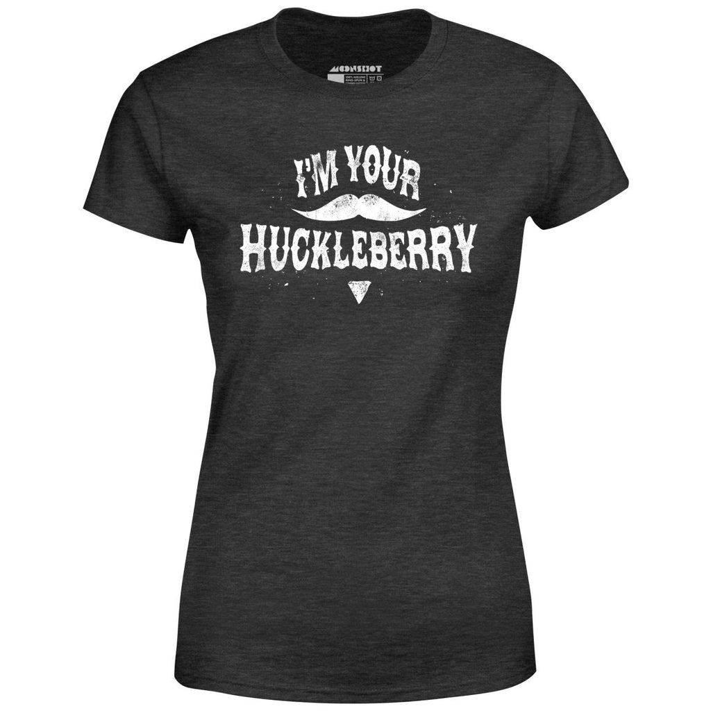 I'm Your Huckleberry - Women's