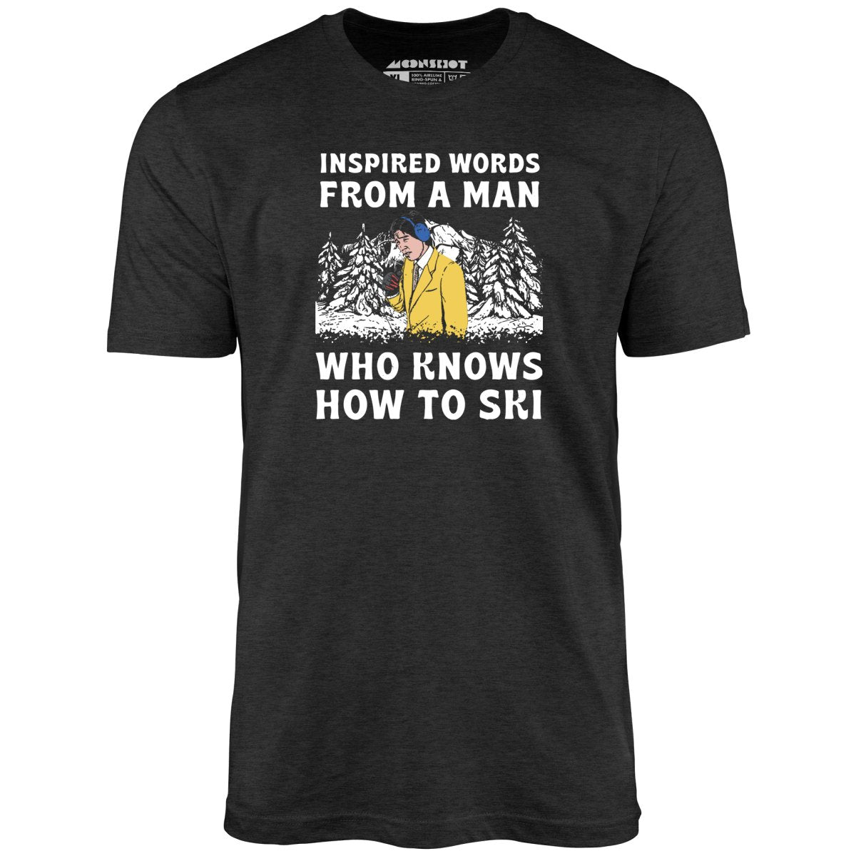 Inspired Words From a Man Who Knows How to Ski - Unisex