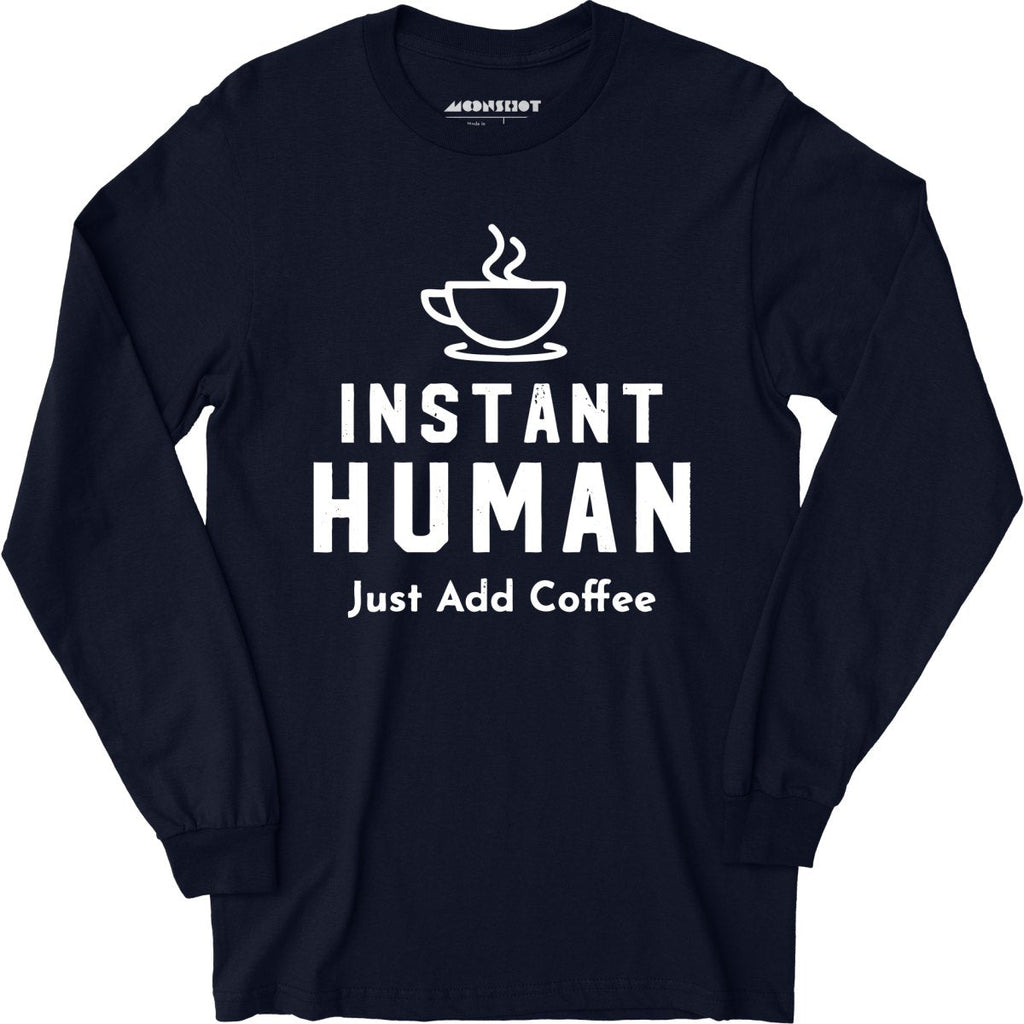 Instant Human Just Add Coffee - Long Sleeve