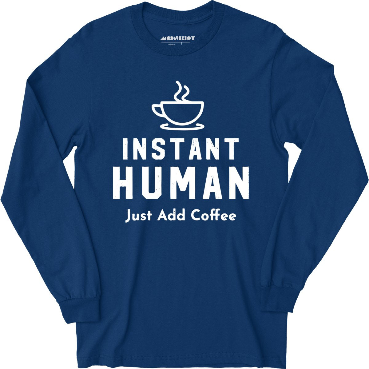 Instant Human Just Add Coffee - Long Sleeve