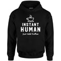 Instant Human Just Add Coffee - Unisex