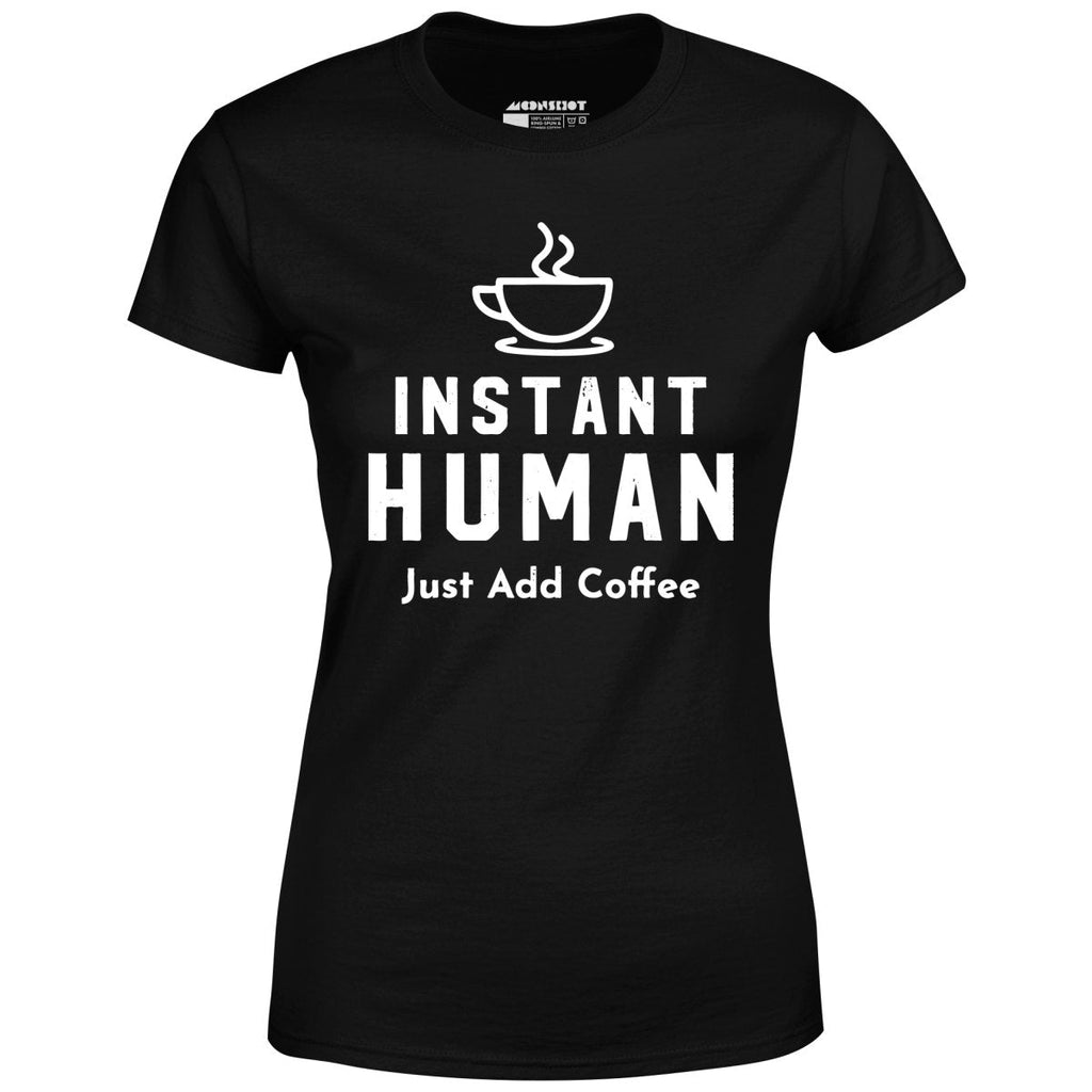 Instant Human Just Add Coffee - Women's