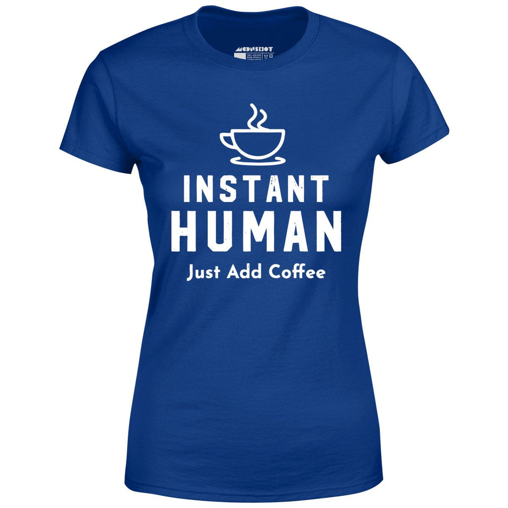 Instant Human Just Add Coffee - Women's