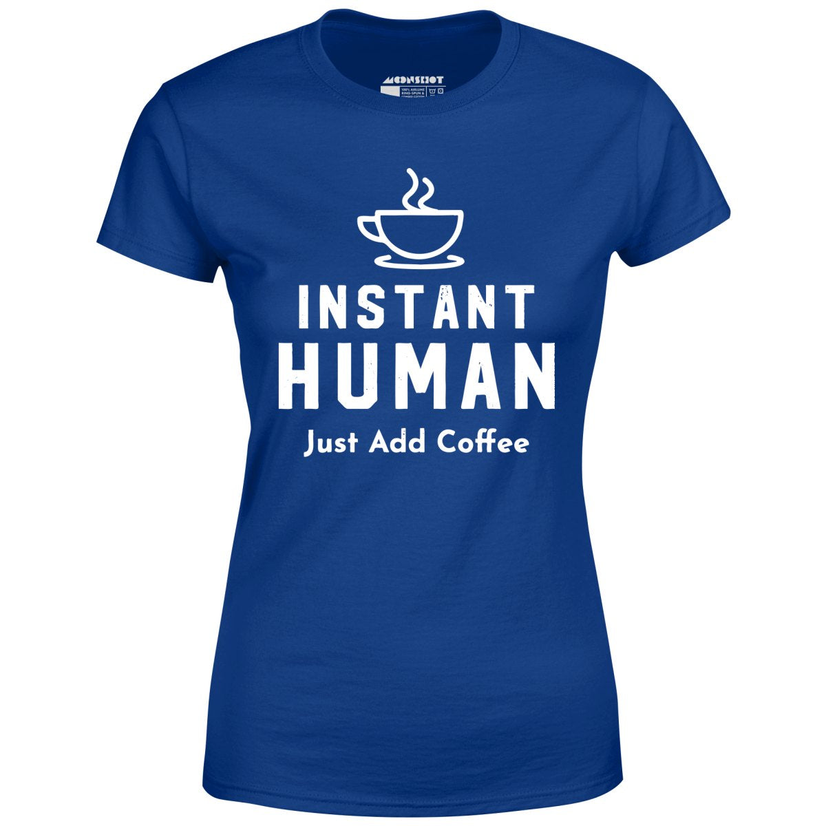Instant Human Just Add Coffee - Women's