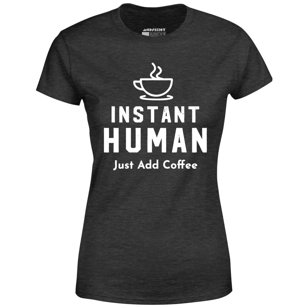 Instant Human Just Add Coffee - Women's