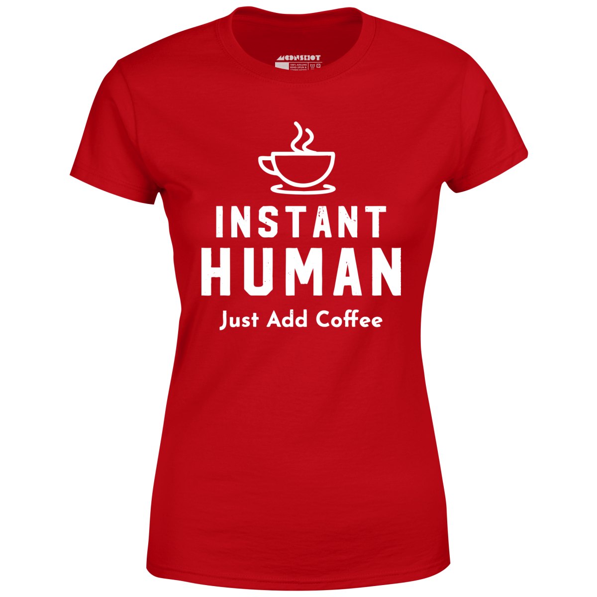 Instant Human Just Add Coffee - Women's