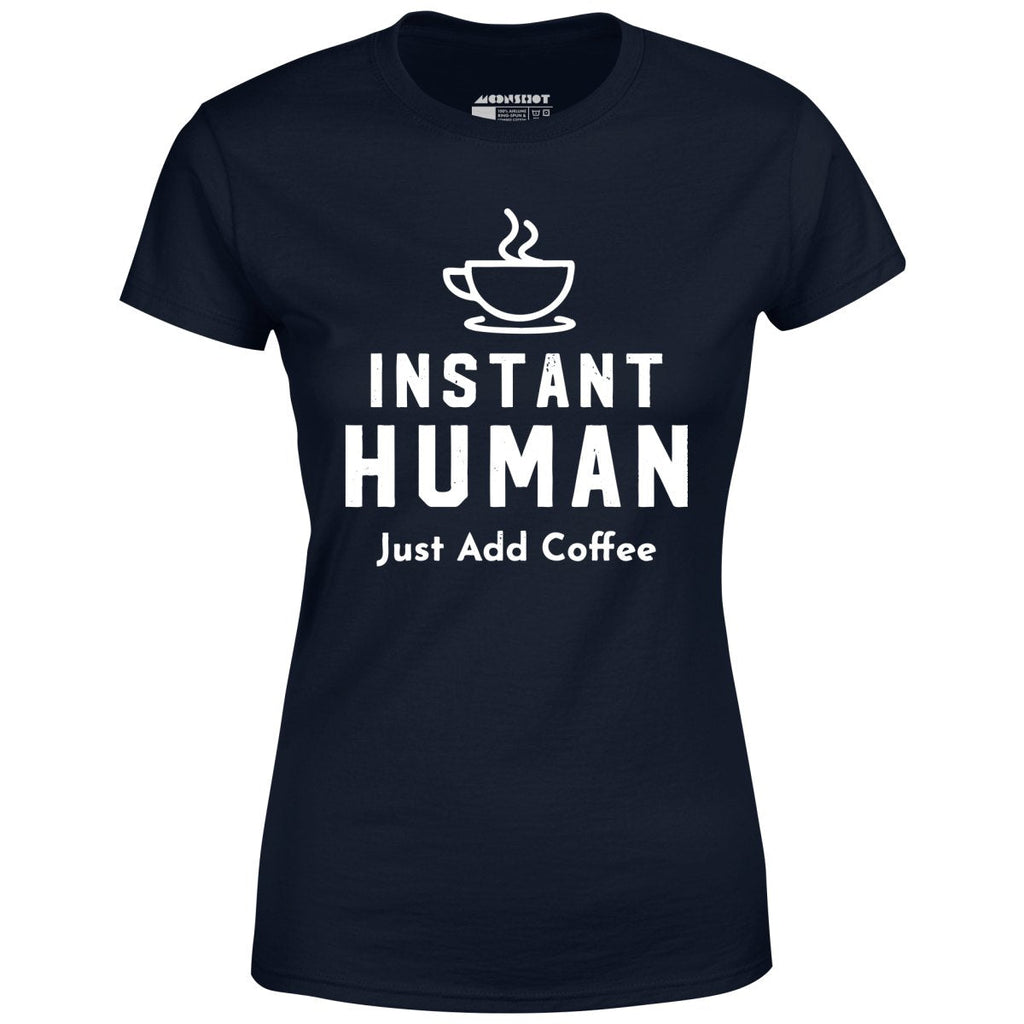 Instant Human Just Add Coffee - Women's