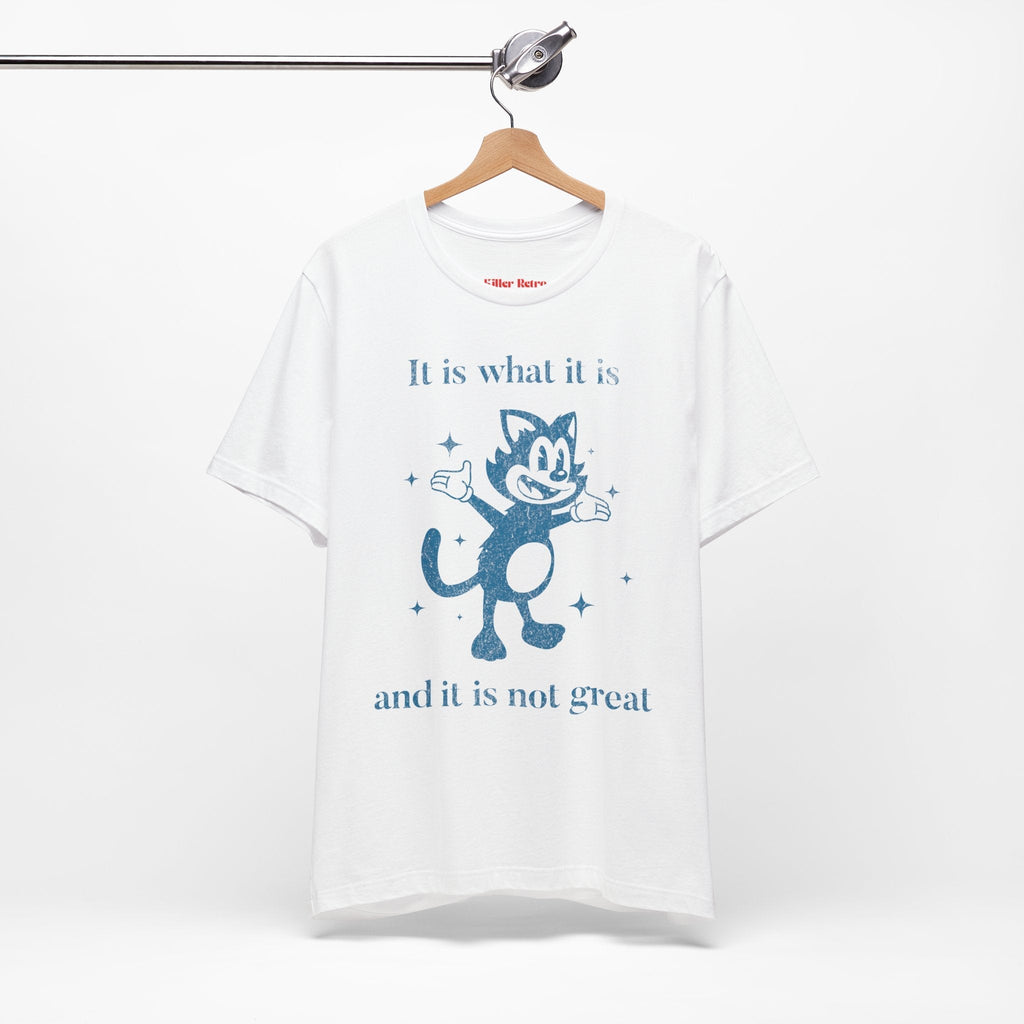 It Is What It Is, And It Is Not Great Funny Retro