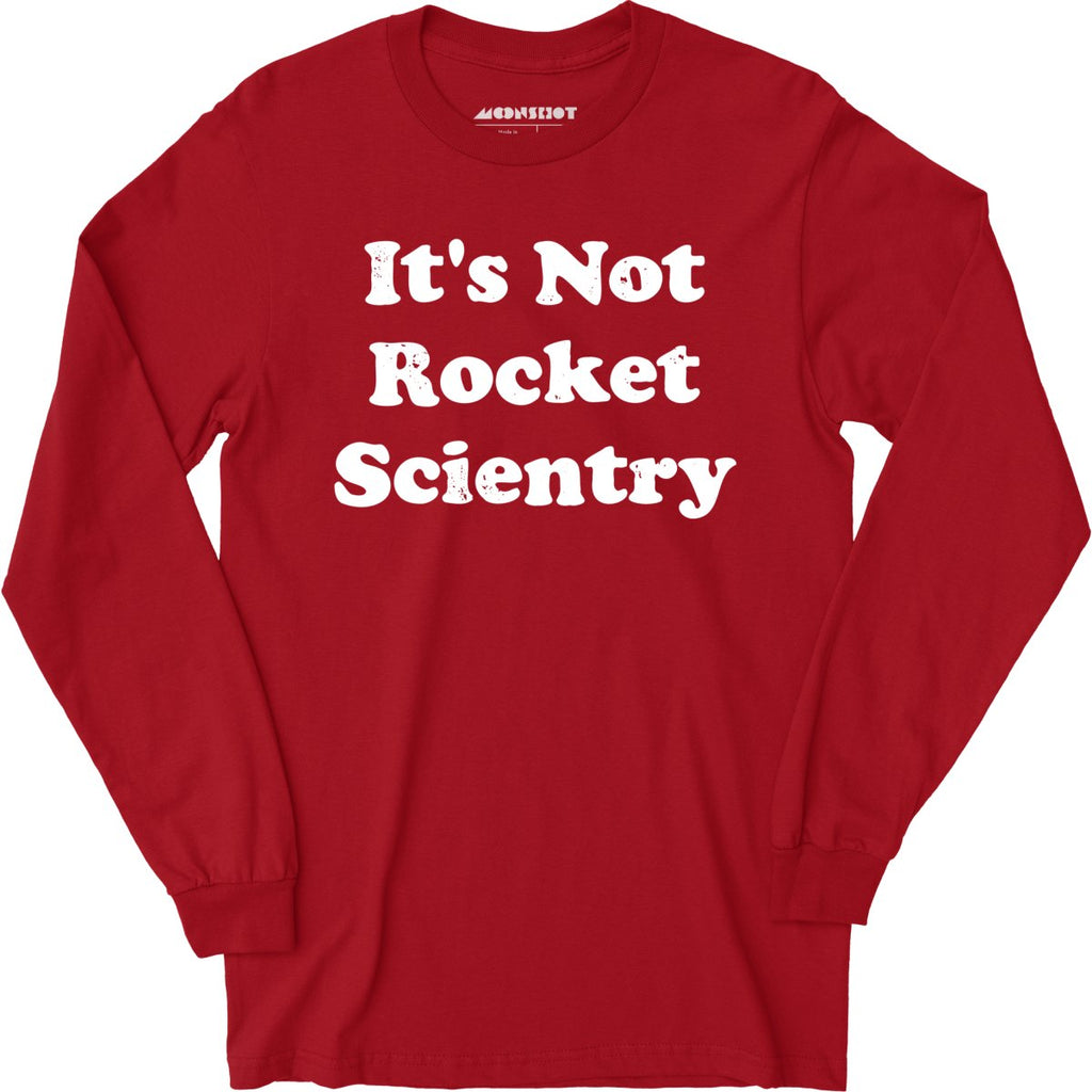 It's Not Rocket Scientry - Long Sleeve