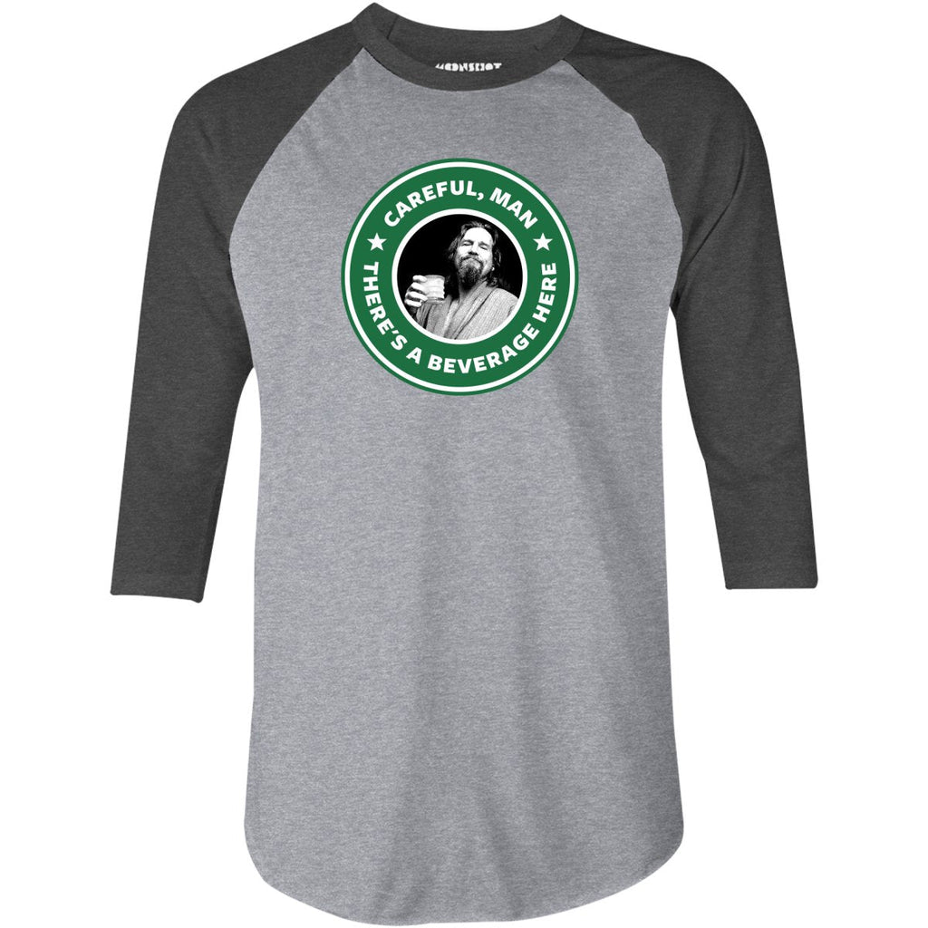 Lebowski - Careful, Man - There's a Beverage Here - 3/4 Sleeve Raglan