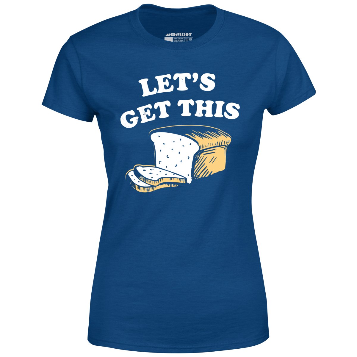 Let's Get This Bread - Women's