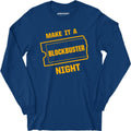 Make it a Blockbuster Night - Long Sleeve