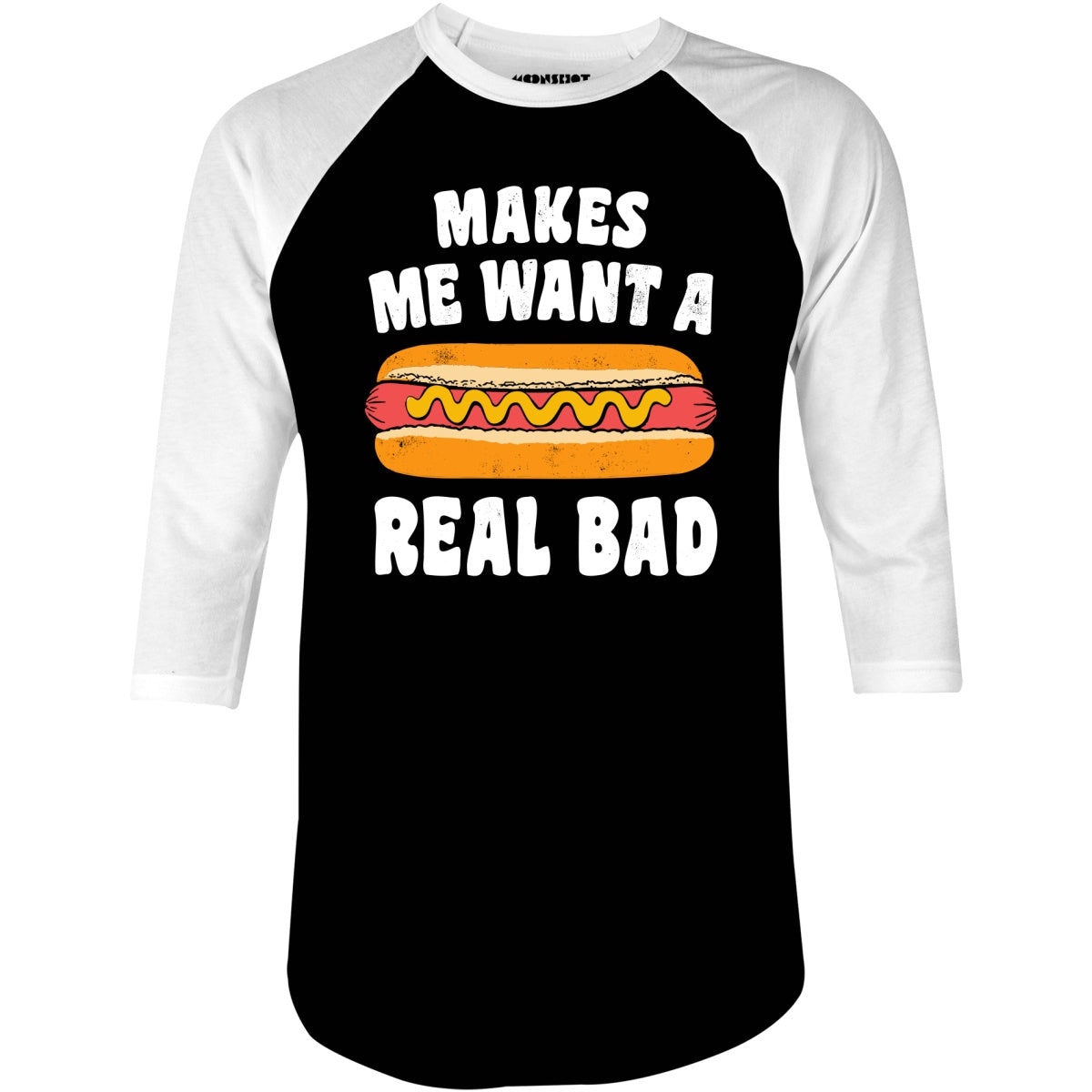 Makes Me Want a Hot Dog Real Bad - 3/4 Sleeve Raglan
