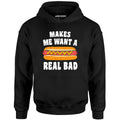 Makes Me Want a Hot Dog Real Bad - Unisex