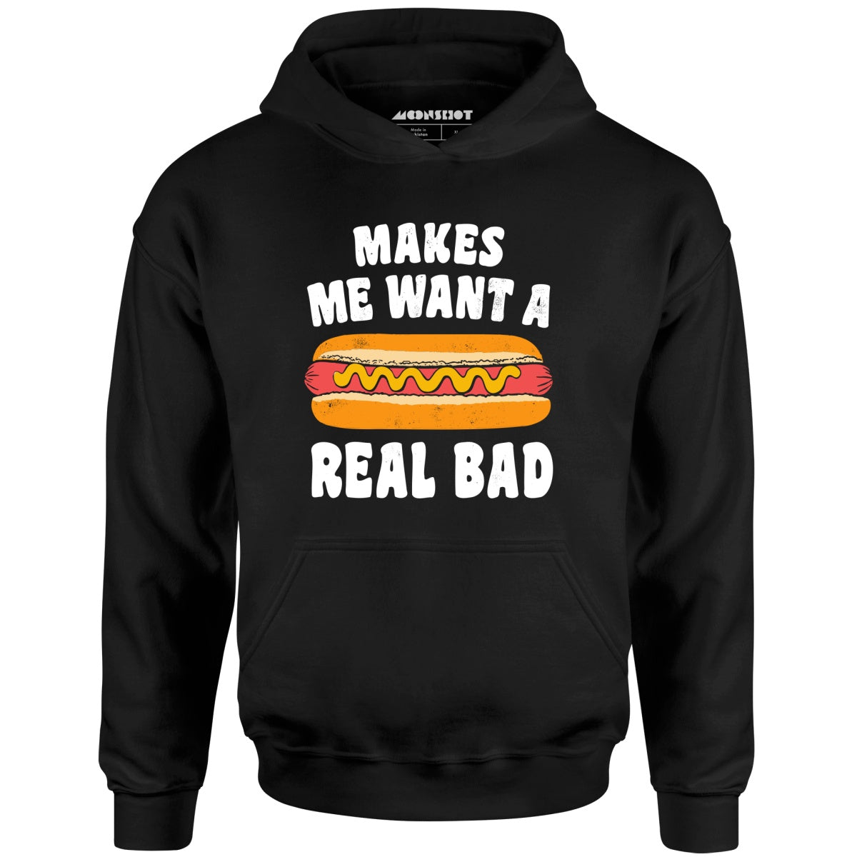 Makes Me Want a Hot Dog Real Bad - Unisex
