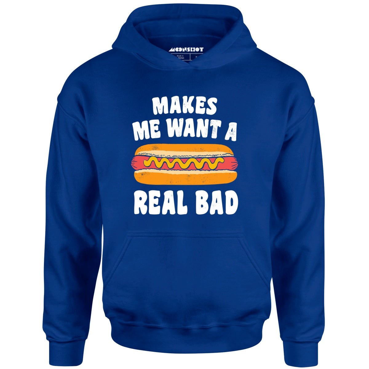 Makes Me Want a Hot Dog Real Bad - Unisex