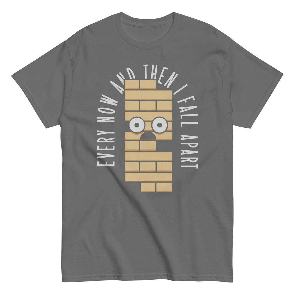 Every Now And Then I Fall Apart Men's Classic Tee