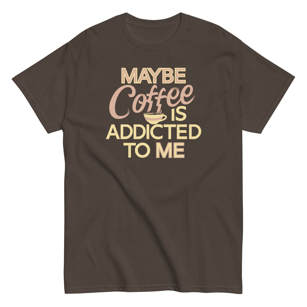 Maybe Coffee Is Addicted To Me Men's Classic Tee