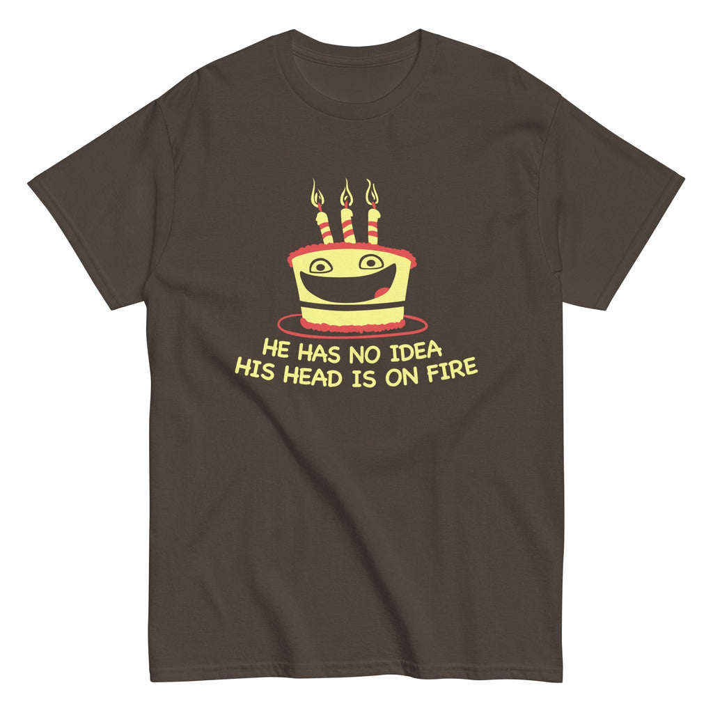 He Has No Idea His Head Is On Fire Men's Classic Tee