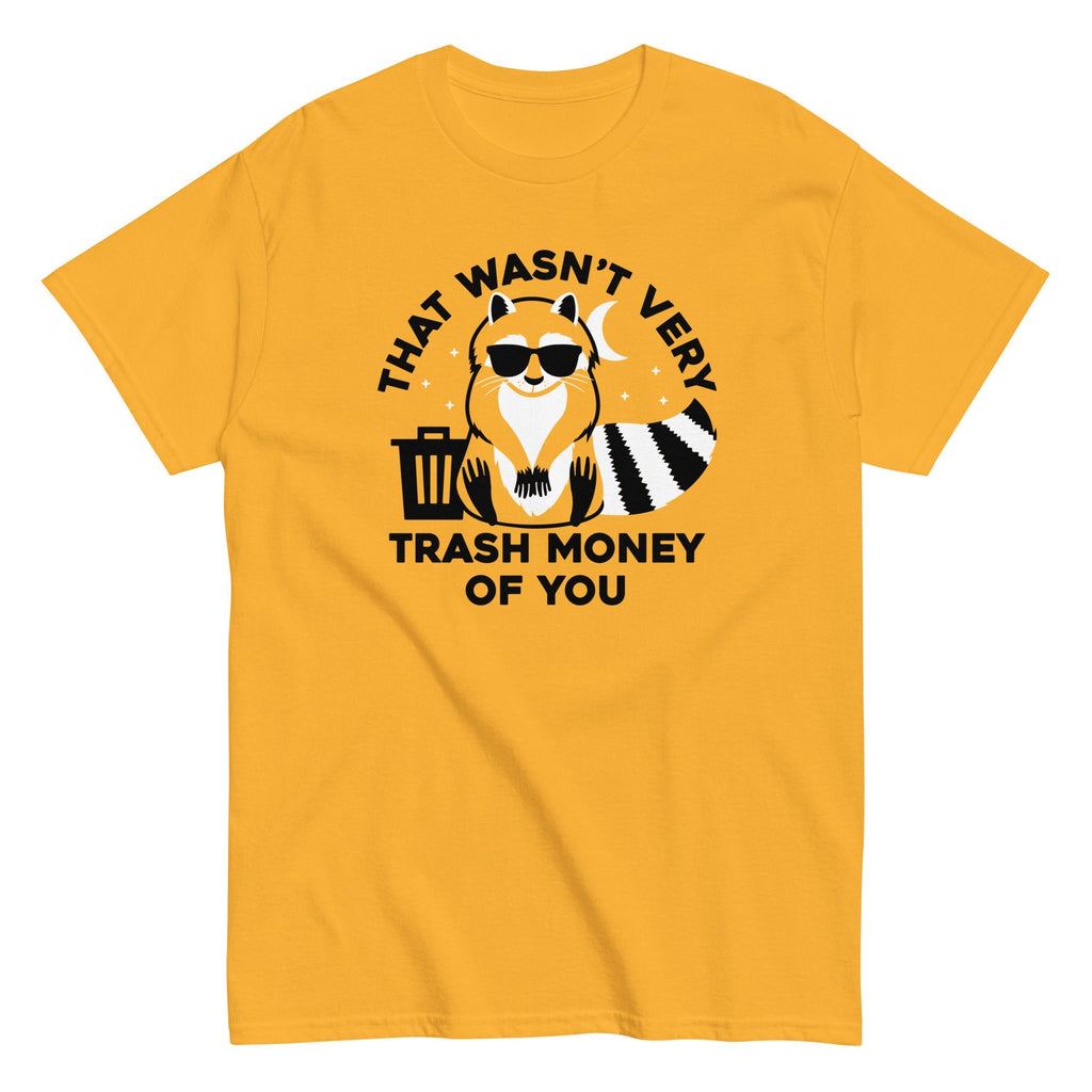 That Wasn't Very Trash Money Of You Men's Classic Tee