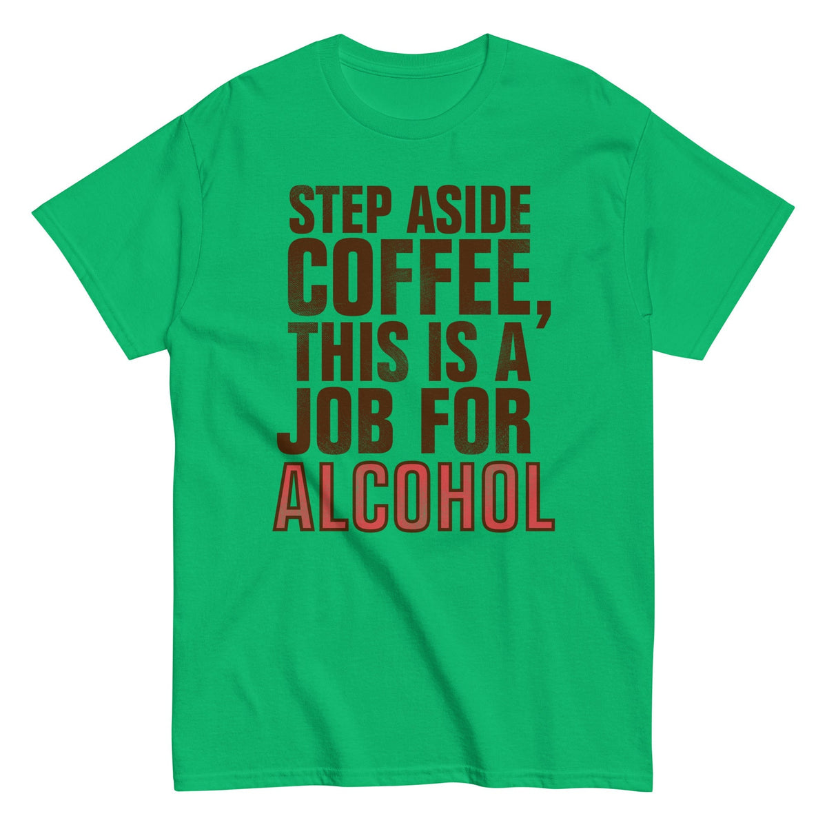 Step Aside Coffee, This Is A Job For Alcohol Men's Classic Tee