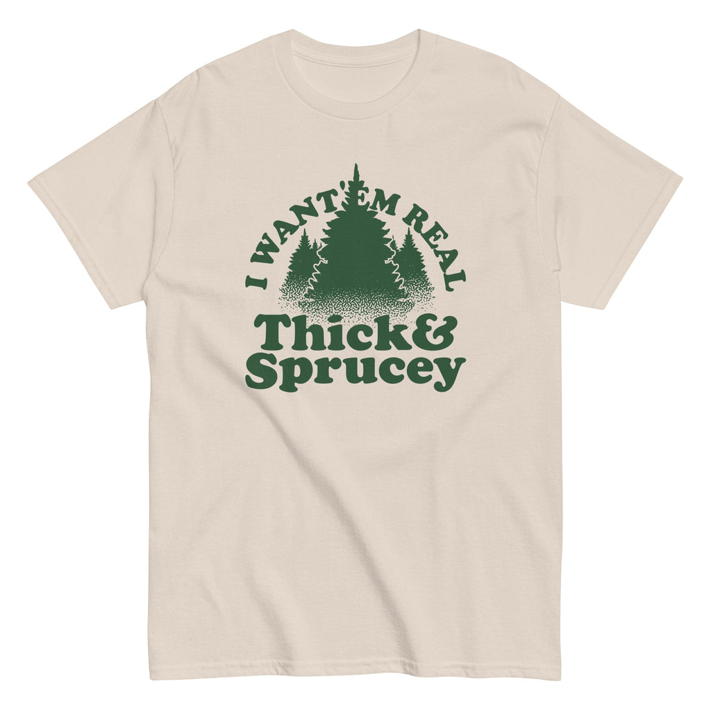 I Want 'Em Real Thick And Sprucey Men's Classic Tee
