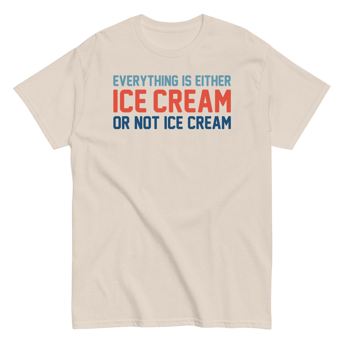 Everything Is Ice Cream Or Not Ice Cream Men's Classic Tee