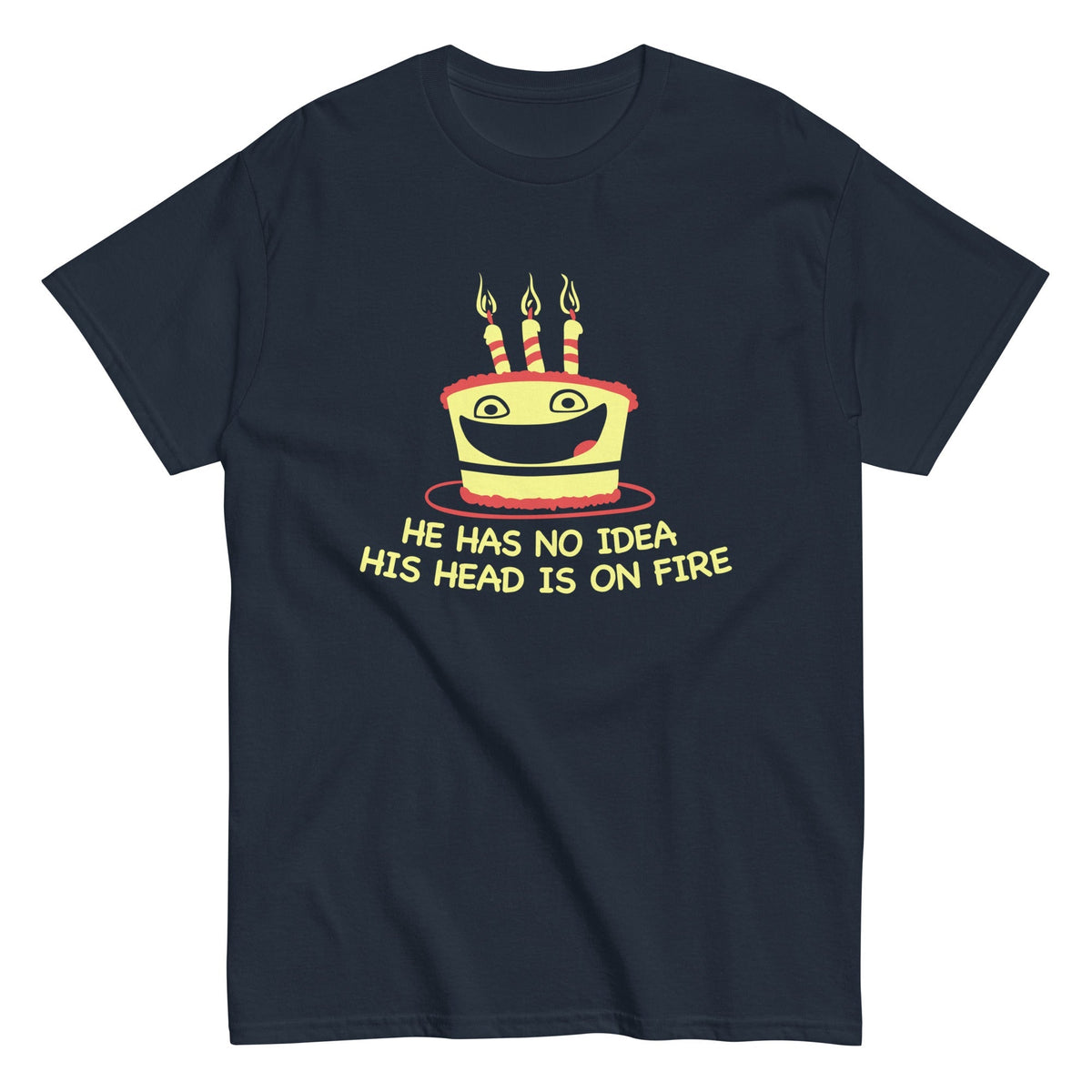 He Has No Idea His Head Is On Fire Men's Classic Tee