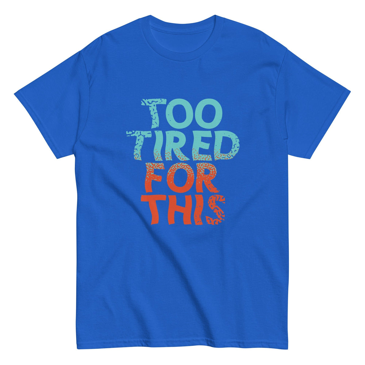 Too Tired For This Men's Classic Tee