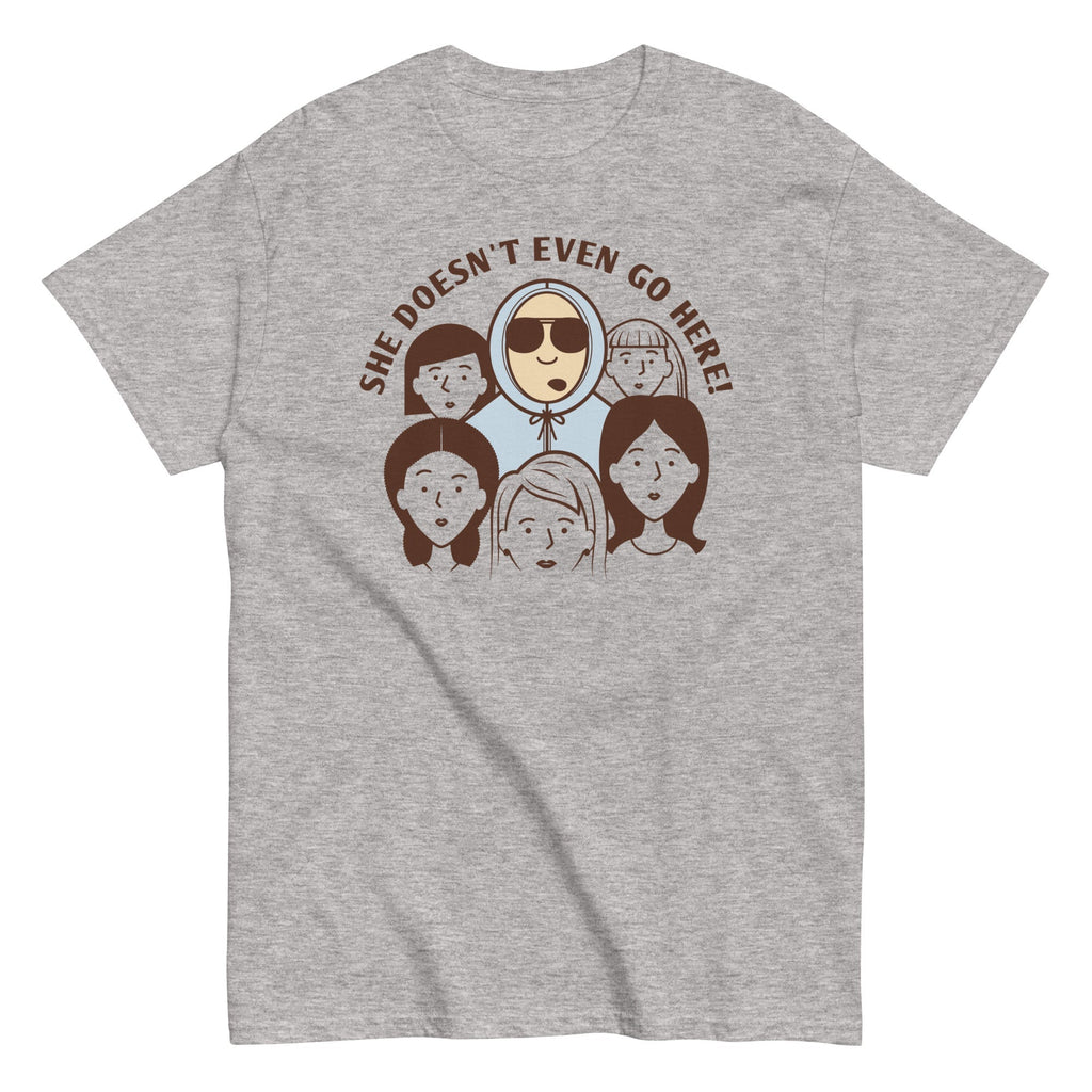 She Doesn't Even Go Here! Men's Classic Tee