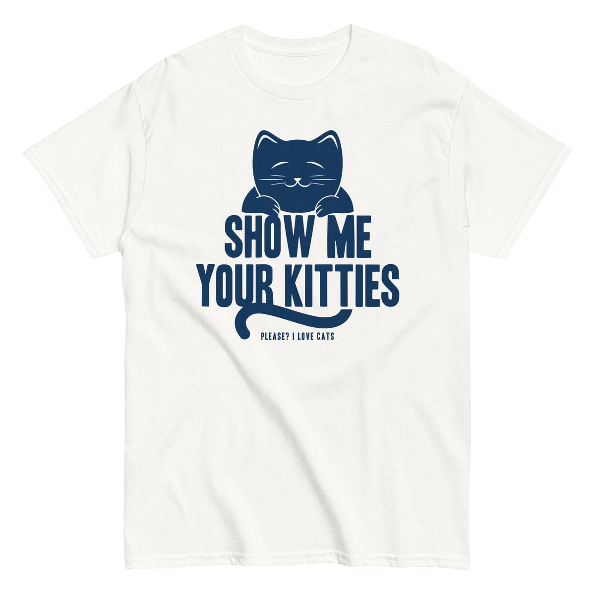 Show Me Your Kitties Men's Classic Tee