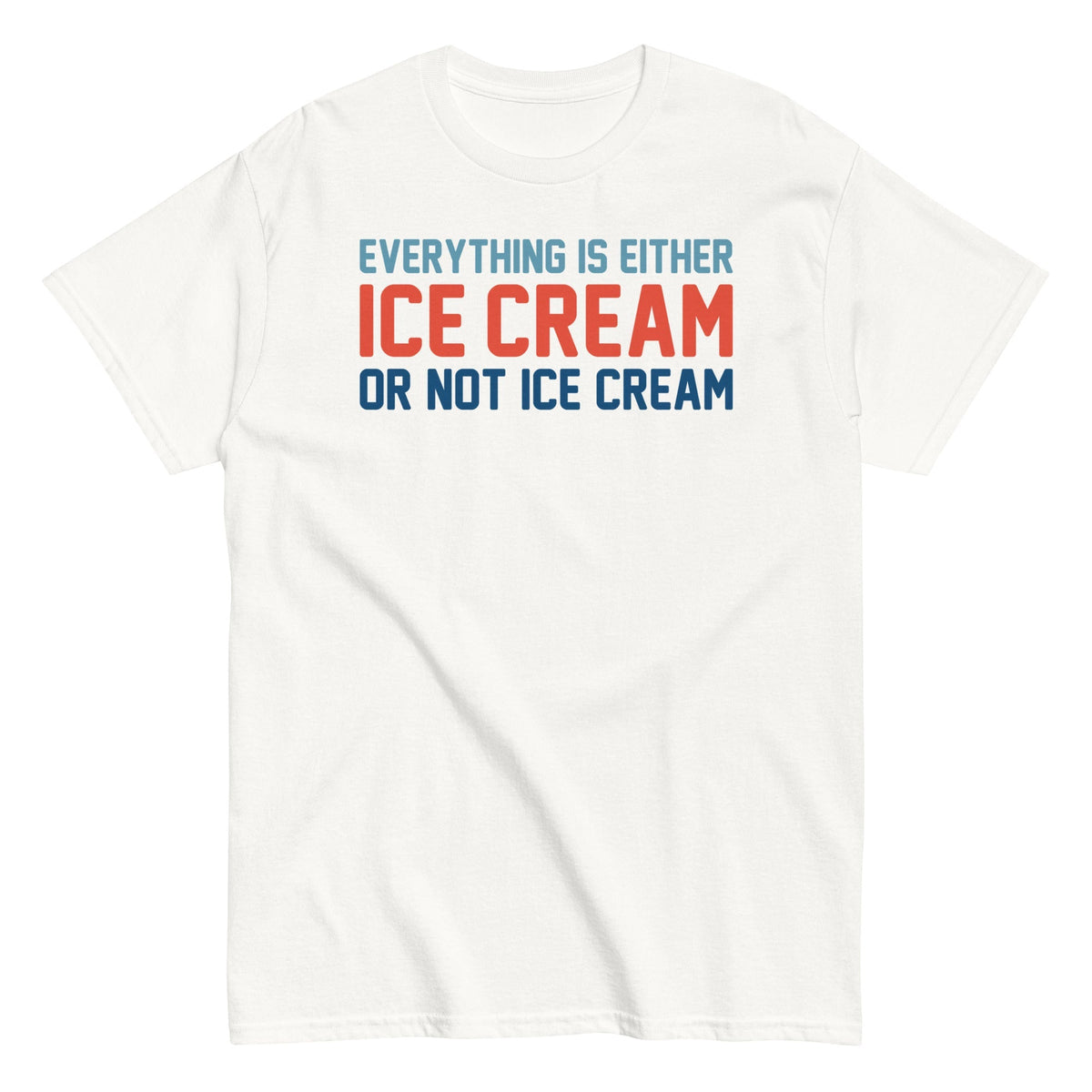 Everything Is Ice Cream Or Not Ice Cream Men's Classic Tee