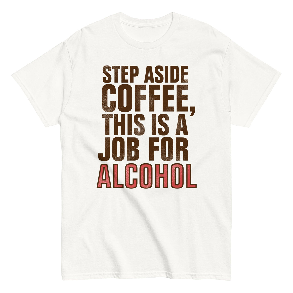 Step Aside Coffee, This Is A Job For Alcohol Men's Classic Tee