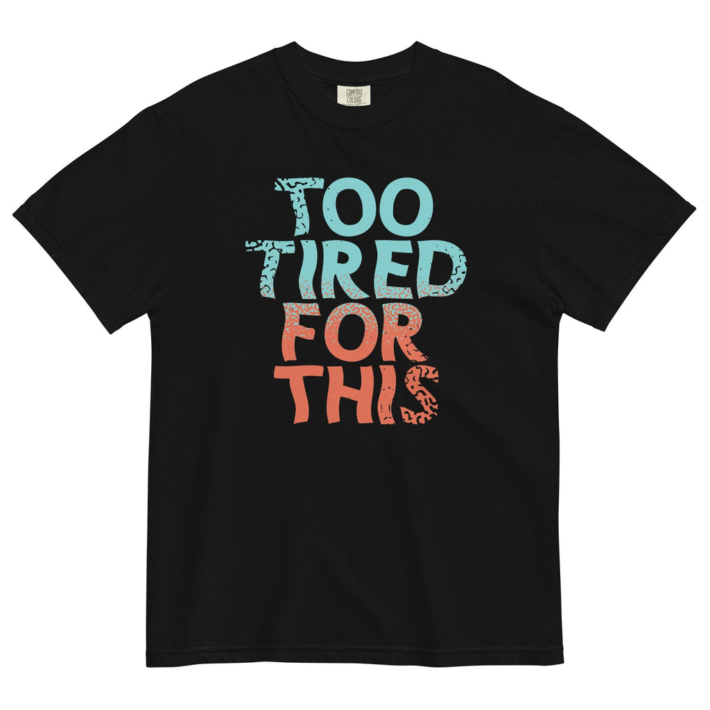 Too Tired For This Men's Relaxed Fit Tee