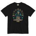 You Can Certainly Try Men's Relaxed Fit Tee