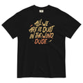 All We Are Is Dust In The Wind, Dude Men's Relaxed Fit Tee