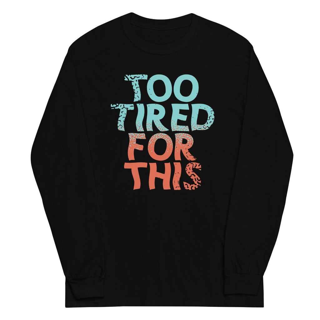 Too Tired For This Unisex