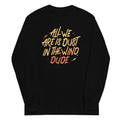 All We Are Is Dust In The Wind, Dude Unisex