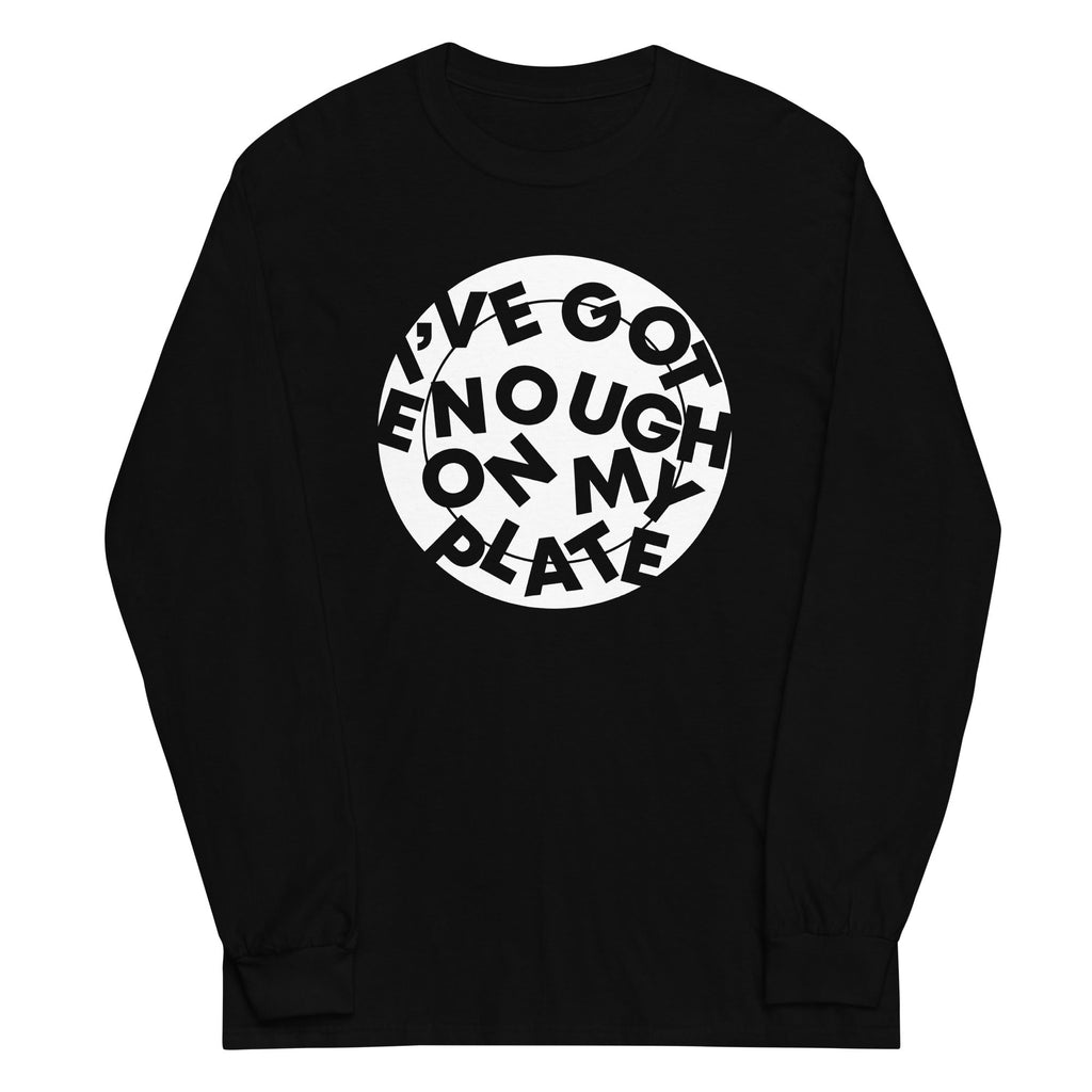 I've Got Enough On My Plate Unisex