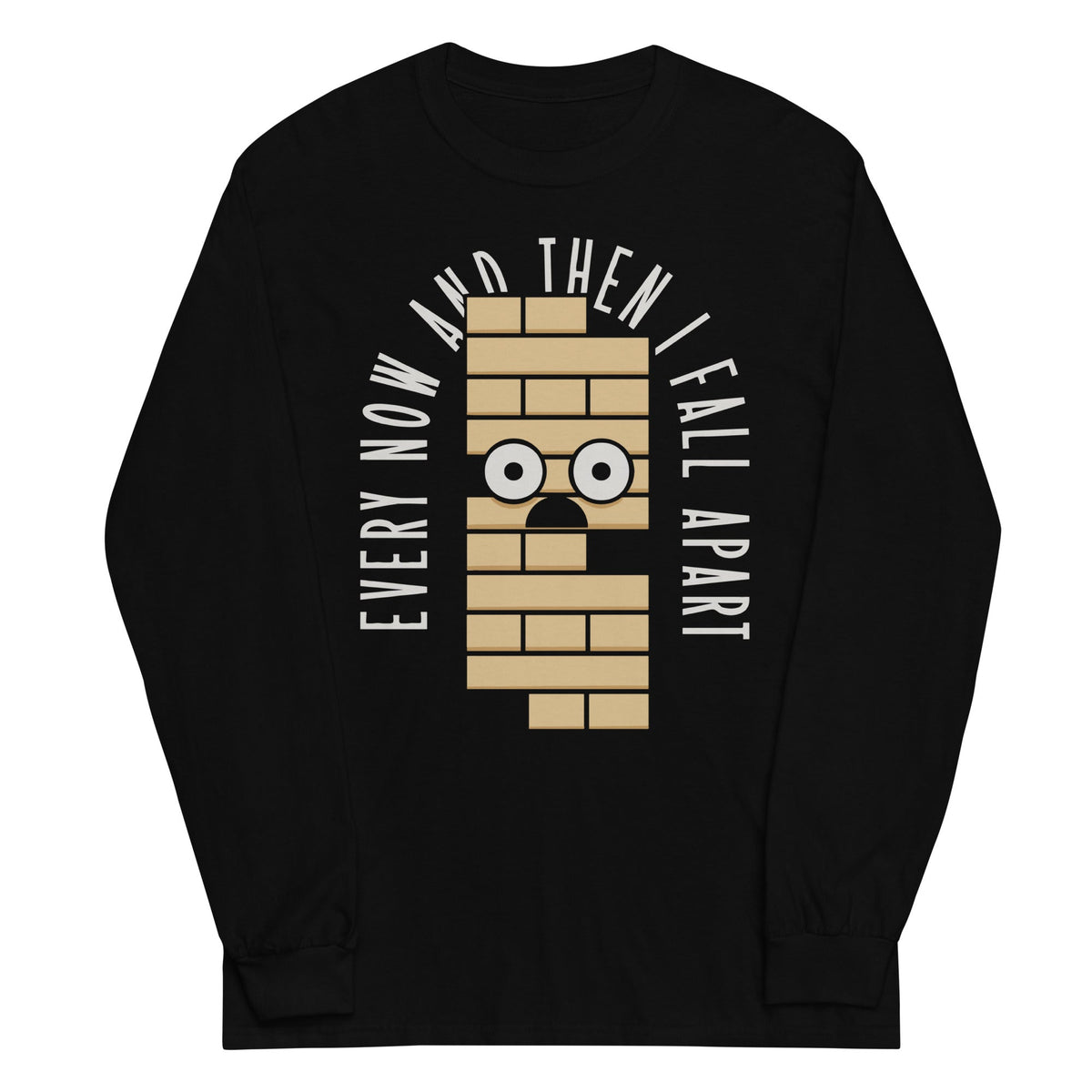 Every Now And Then I Fall Apart Unisex