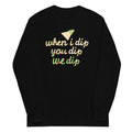 When I Dip You Dip We Dip Unisex