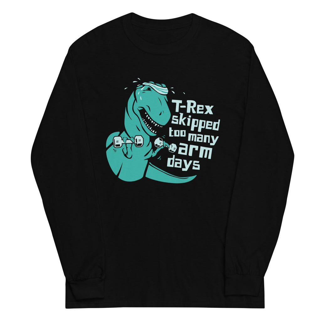 T-Rex Skipped Too Many Arm Days Unisex