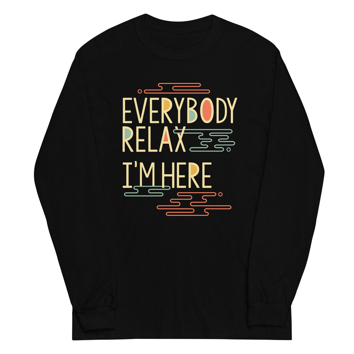 Everybody Relax I'm Here Unisex